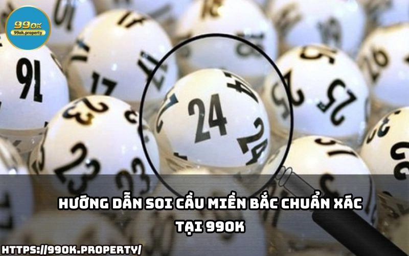 Hướng Dẫn Soi Cầu Miền Bắc Chuẩn Xác tại 99OK