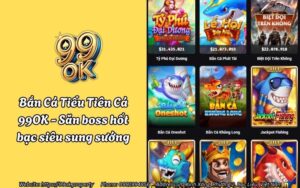 Bắn Cá Tiểu Tiên Cá 99OK - Săn boss hốt bạc siêu sung sướng
