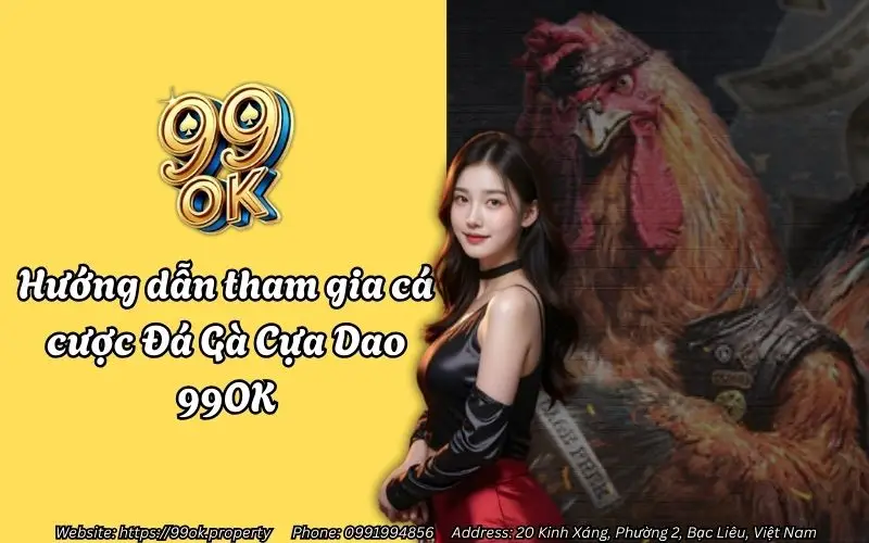Hướng dẫn tham gia cá cược Đá Gà Cựa Dao 99OK