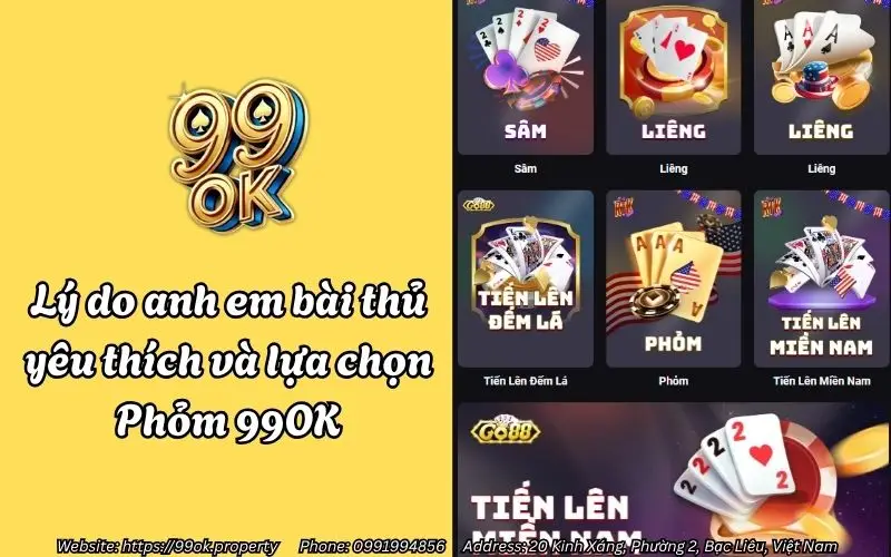 Lý do anh em bài thủ yêu thích và lựa chọn Phỏm 99OK