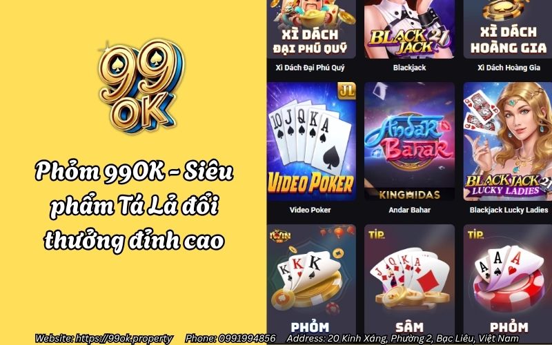 Phỏm 99OK - Siêu phẩm game tá lả đổi thưởng - Chơi chất - Thắng lớn