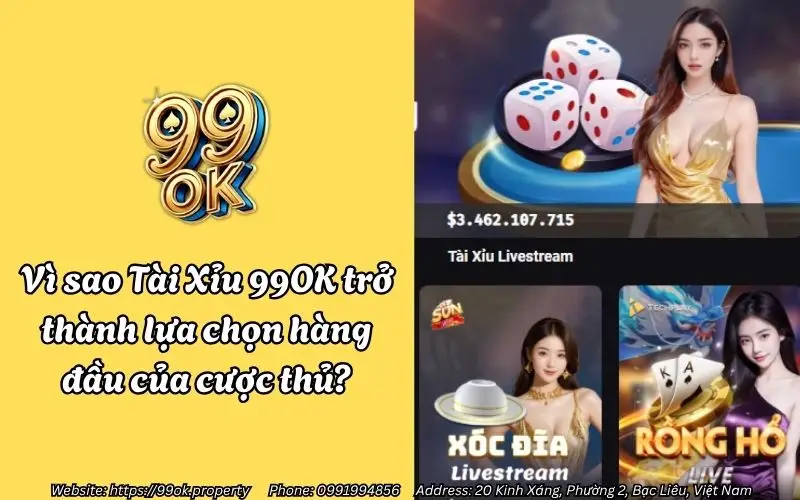 Vì sao Tài Xỉu 99OK trở thành lựa chọn hàng đầu của cược thủ?