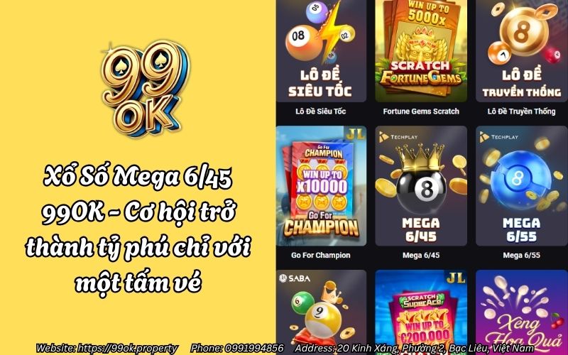 Xổ Số Mega 6/45 99OK - Cơ hội trở thành tỷ phú chỉ với một tấm vé